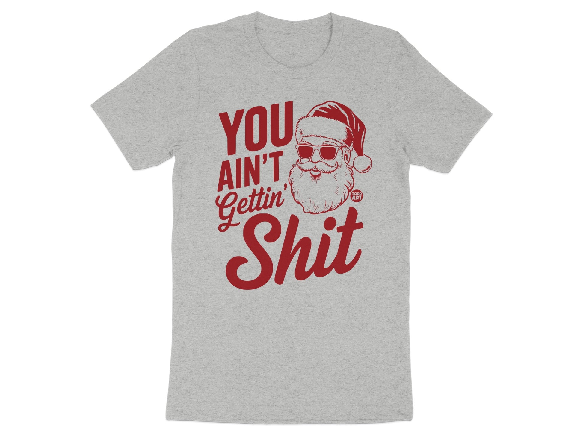 You Ain't Gettin Shit Santa Holiday T-Shirt Product Type