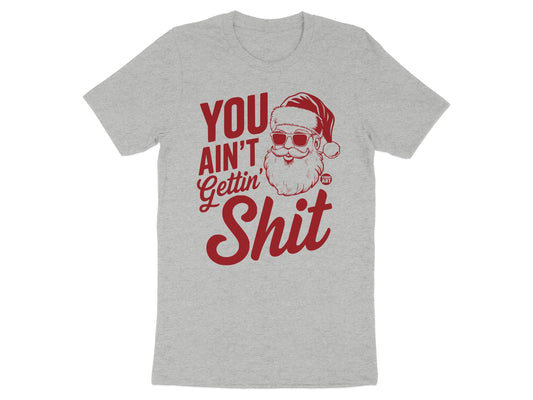 You Ain't Gettin Shit Santa Holiday T-Shirt Product Type