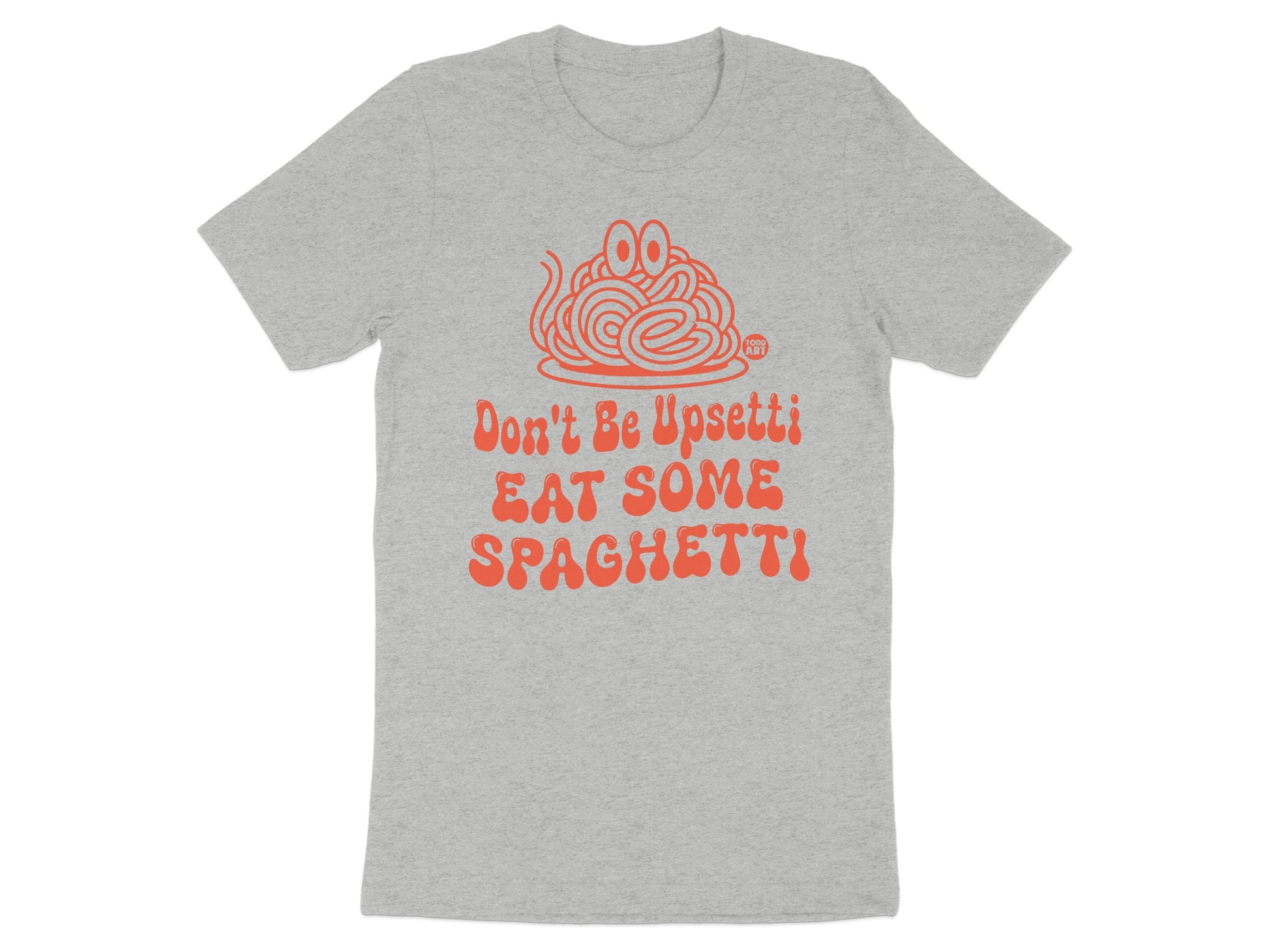 Don't Be Upsetti Eat Some Spaghetti T-shirt product