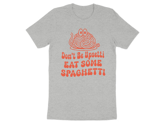 Don't Be Upsetti Eat Some Spaghetti T-shirt product