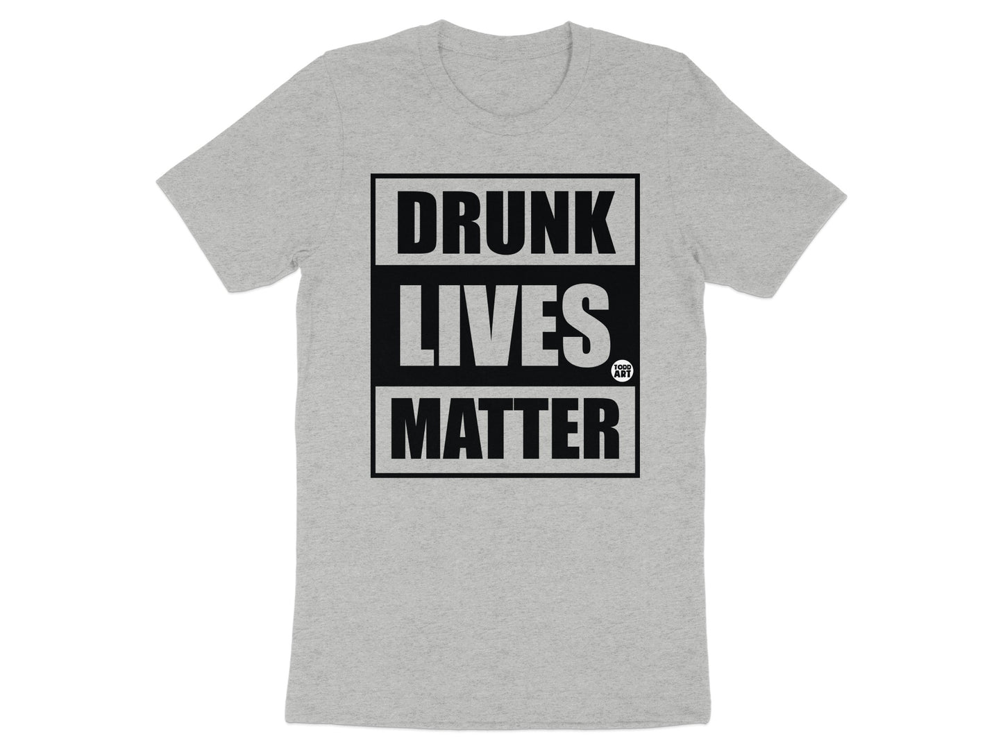 Drunk Lives Matter Design Statement T-shirt product