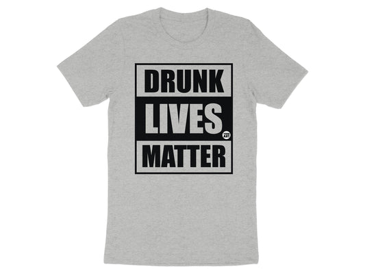 Drunk Lives Matter Design Statement T-shirt product