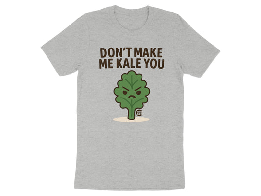 Funny Don't Make Me Kale You T-shirt for Veggie Lovers