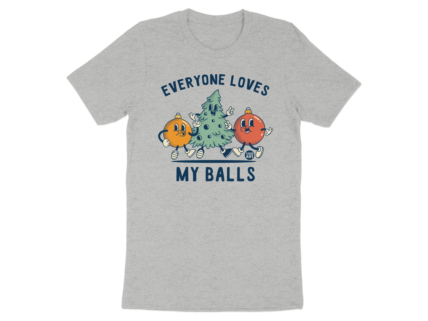 Everyone Loves My Balls Funny Graphic T-Shirt