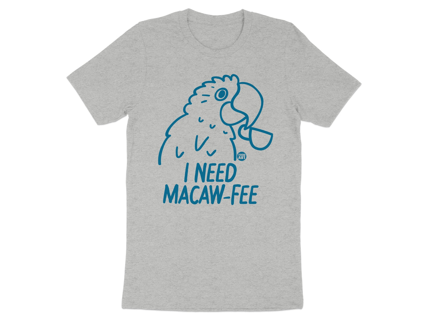 I Need Macaw-Fee Graphic Tee Shirt product type