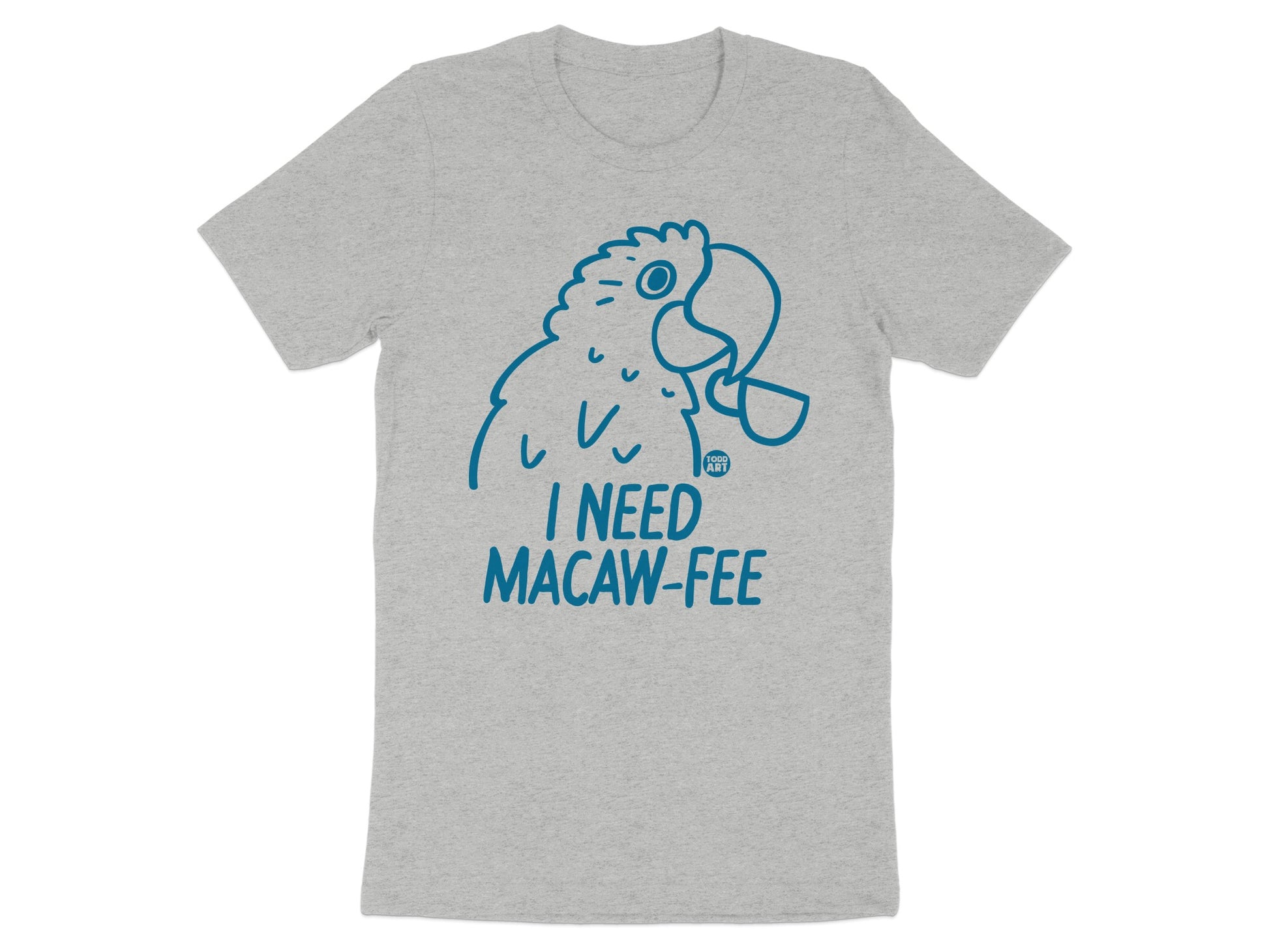 I Need Macaw-Fee Graphic Tee Shirt product type