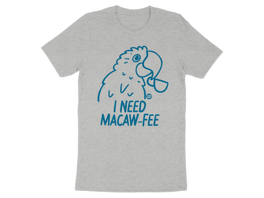 I Need Macaw-Fee Graphic Tee Shirt product type