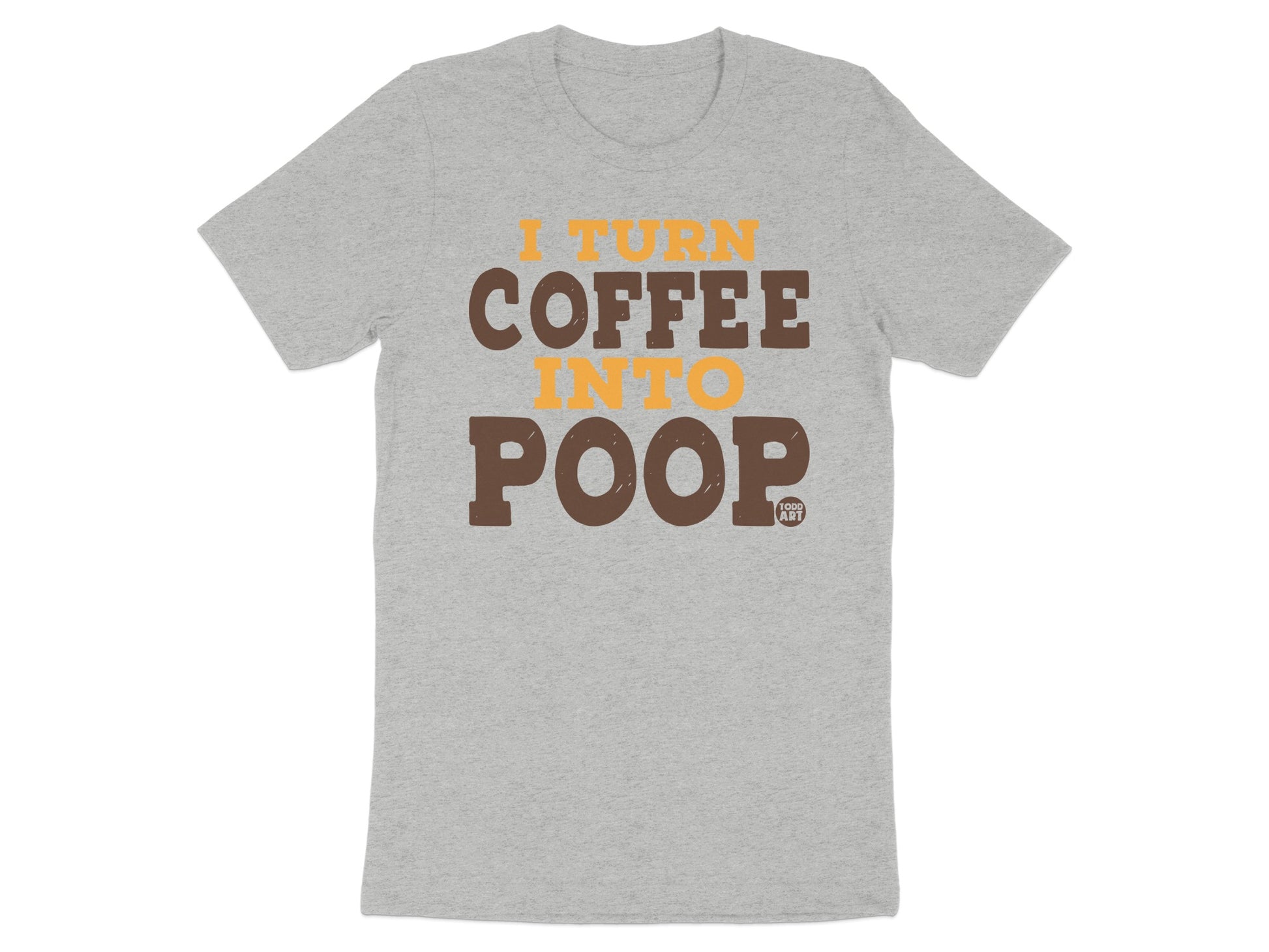 I Turn Coffee Into Poop Funny Graphic Tee Shirt