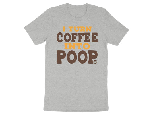 I Turn Coffee Into Poop Funny Graphic Tee Shirt