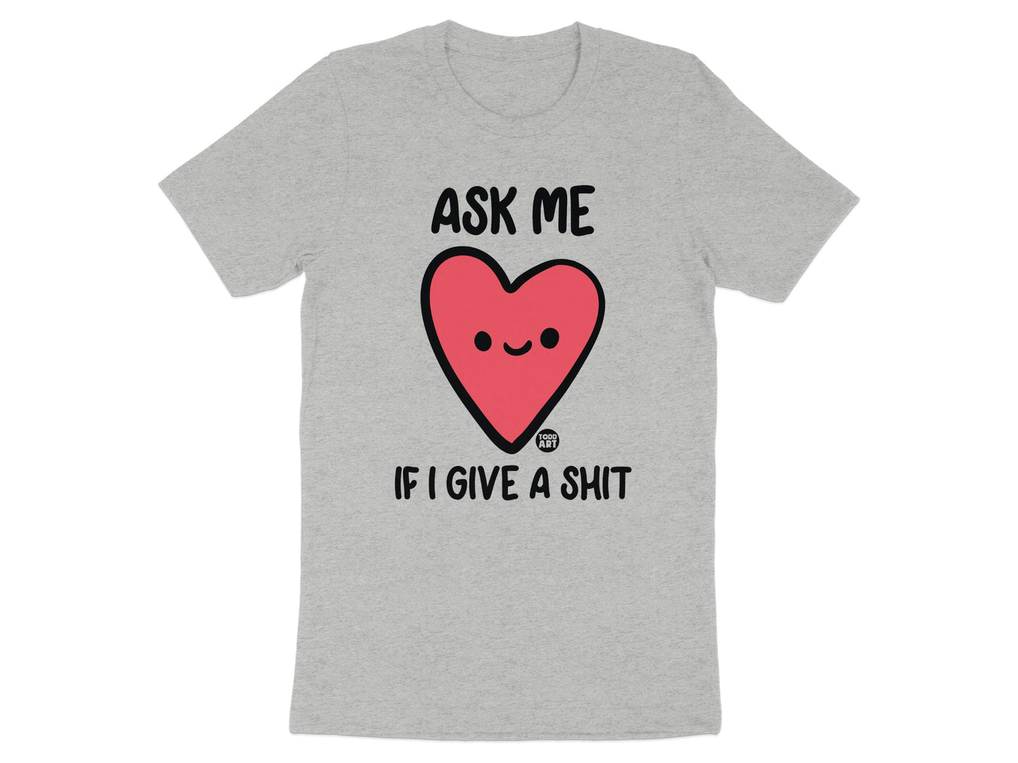 Ask Me If I Give A Shit Graphic T-Shirt