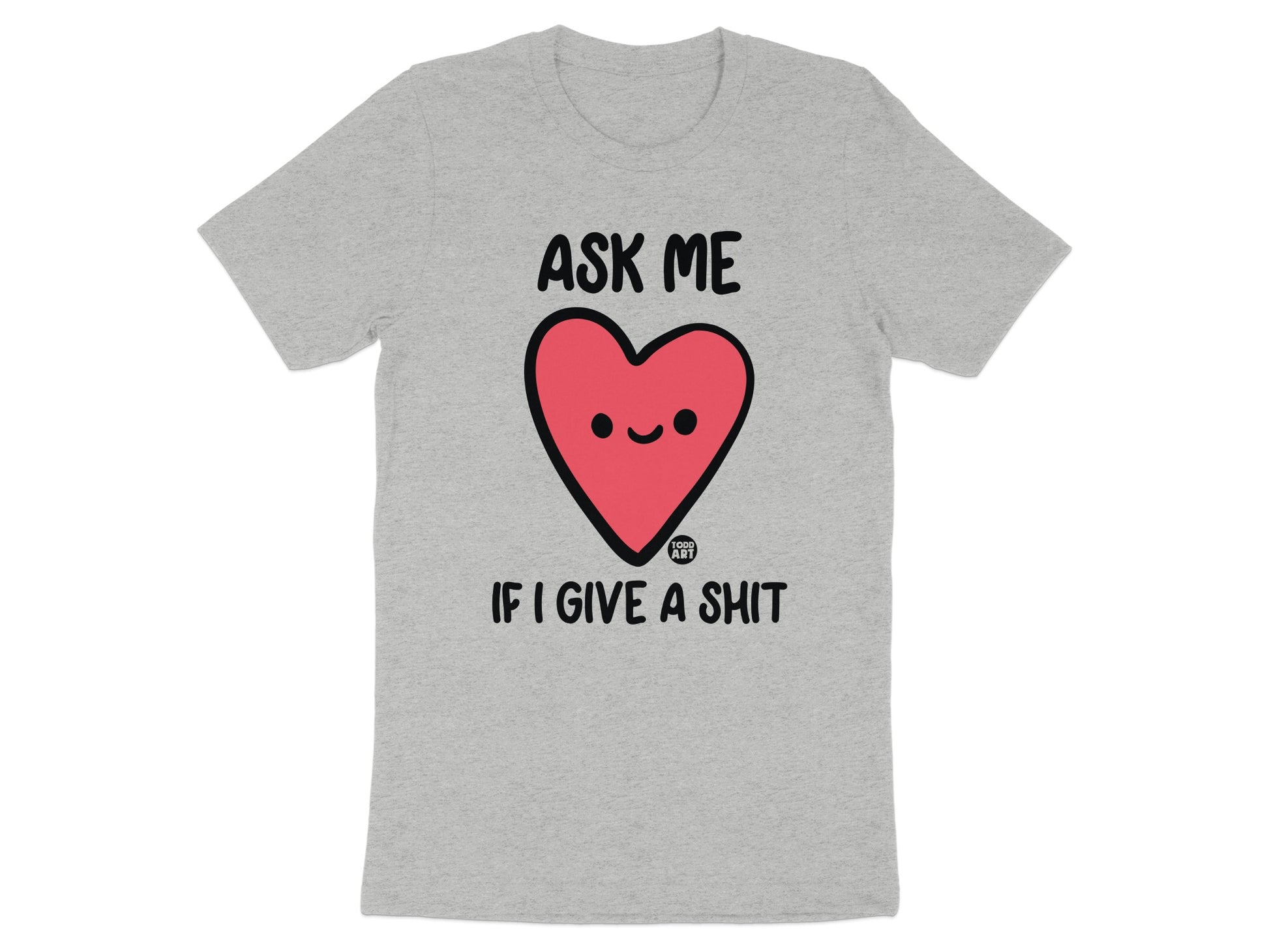 Ask Me If I Give A Shit Graphic T-Shirt