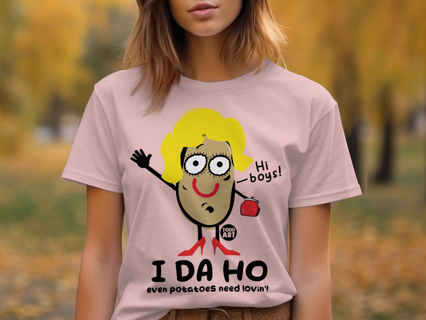 I Da Ho Even Potatoes Need Lovin Funny T-Shirt