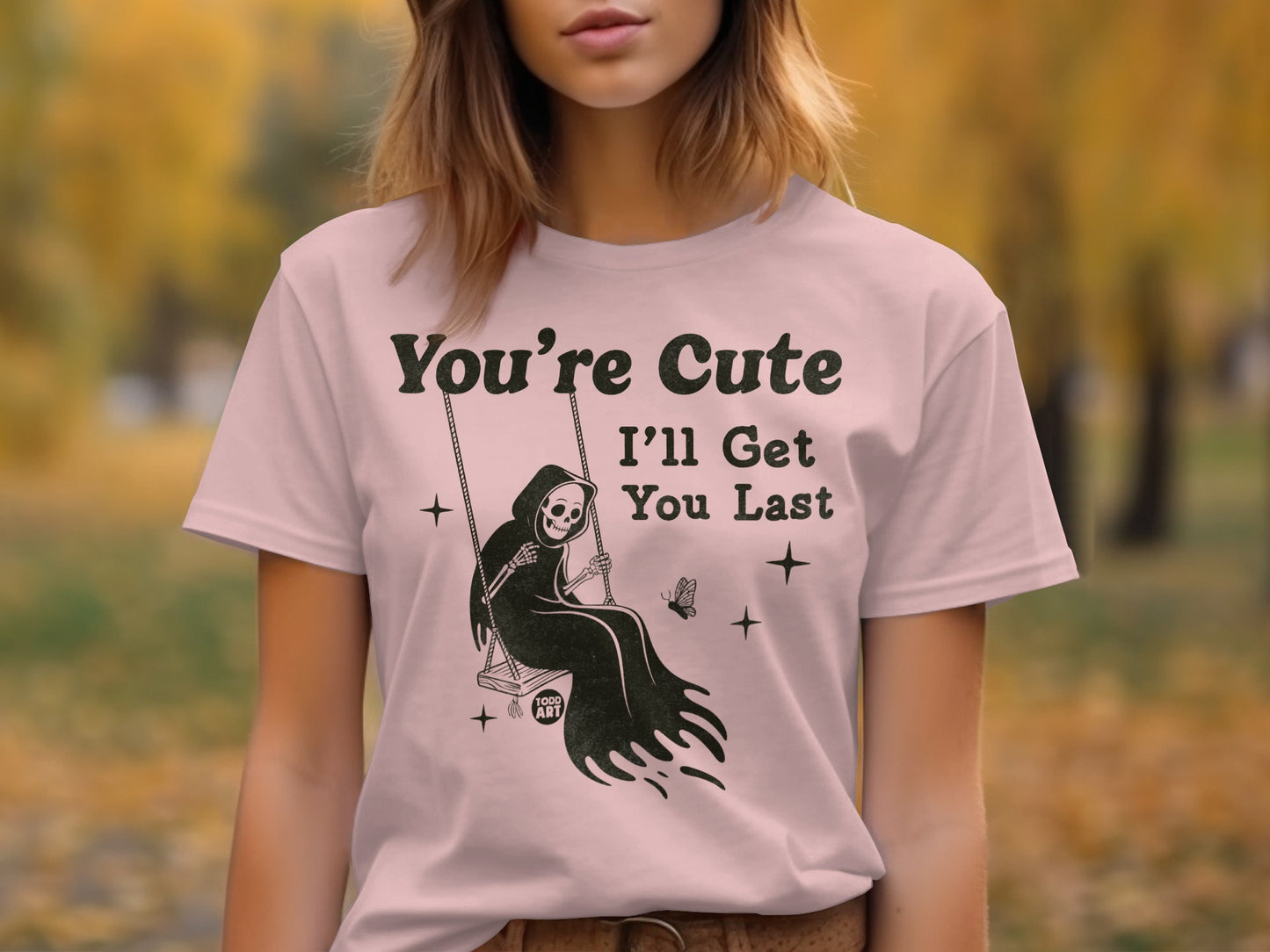 You're Cute I'll Get You Last Grim Reaper T-shirt