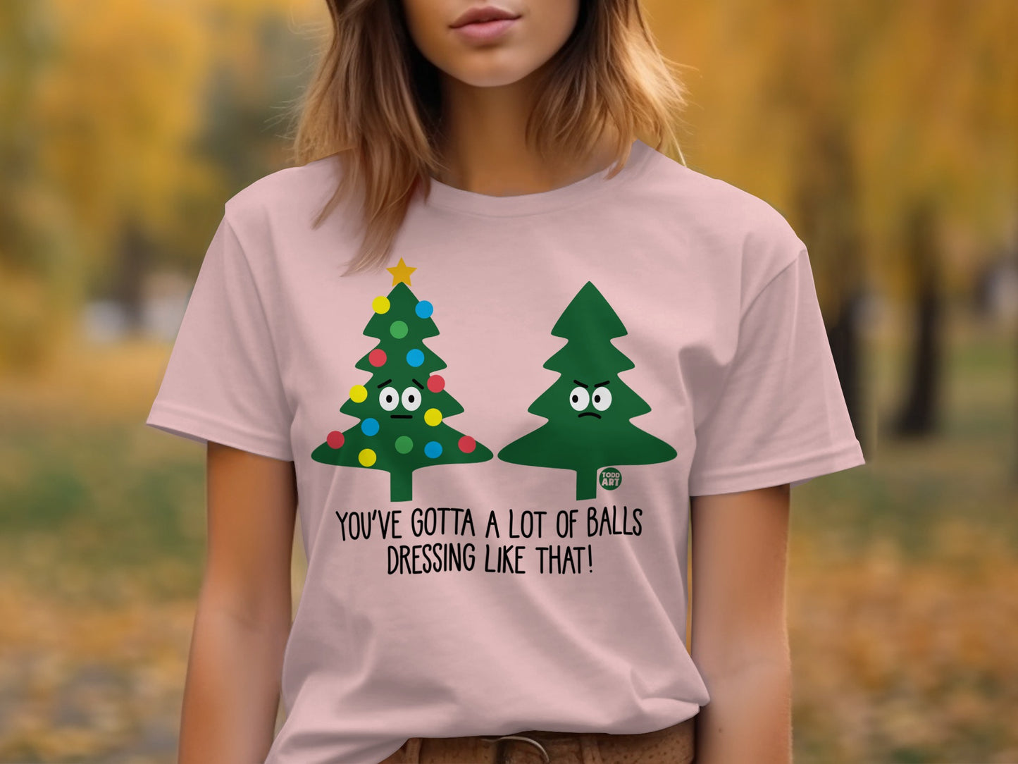 You've Gotta a Lot of Balls Dressing Like That shirt product