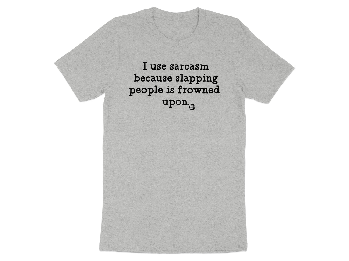 I use sarcasm because slapping is frowned upon product