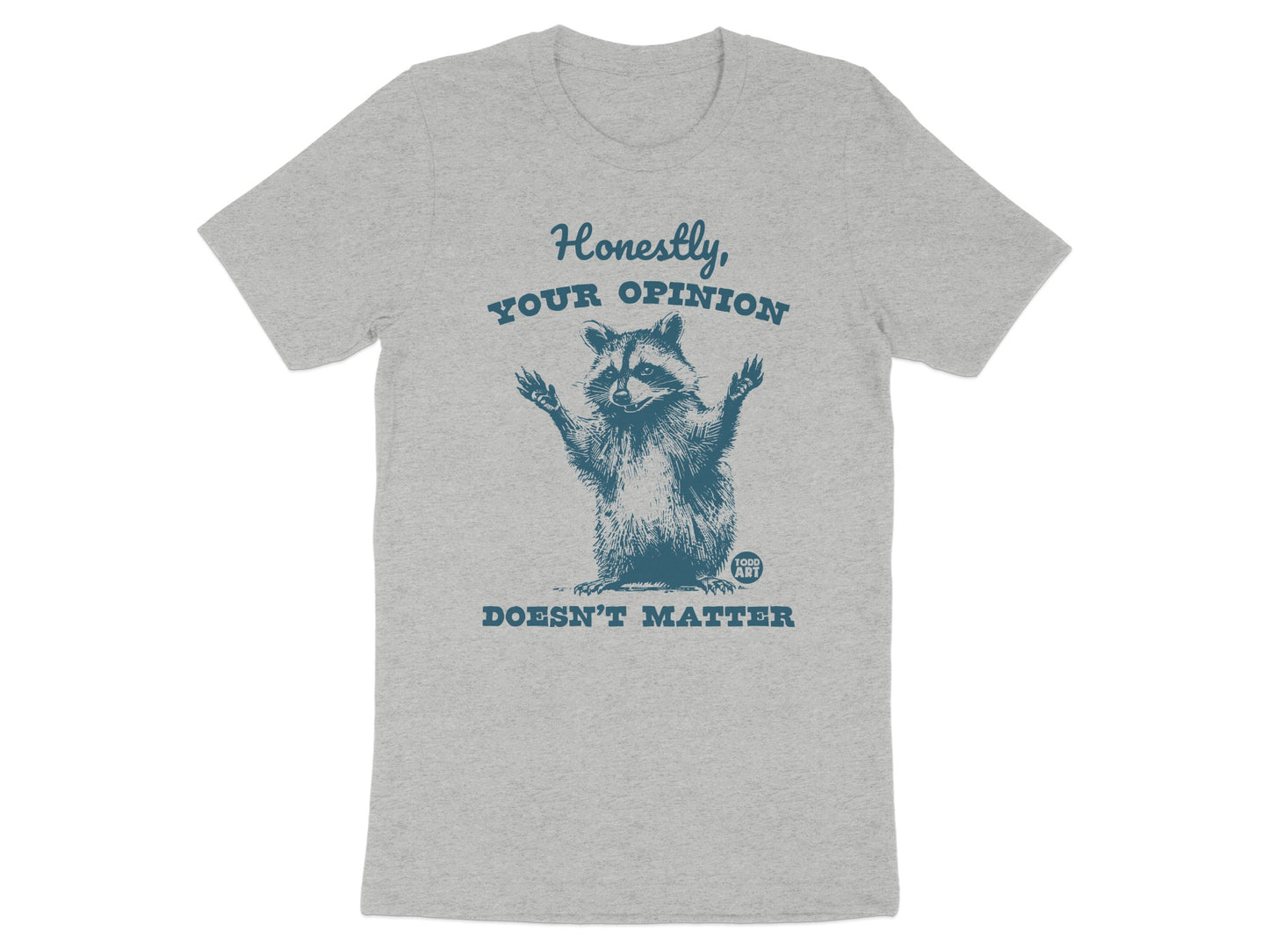 Honestly Your Opinion Doesn't Matter Shirt