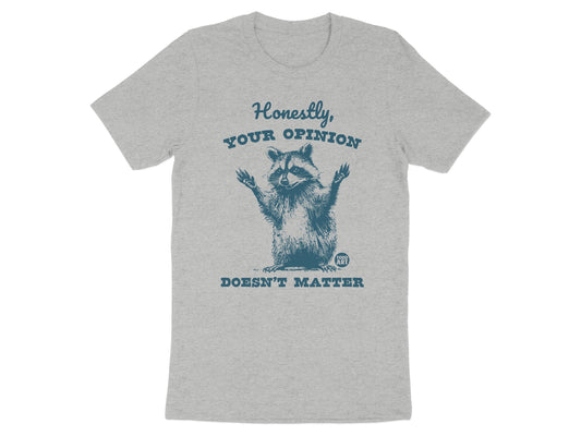 Honestly Your Opinion Doesn't Matter Shirt