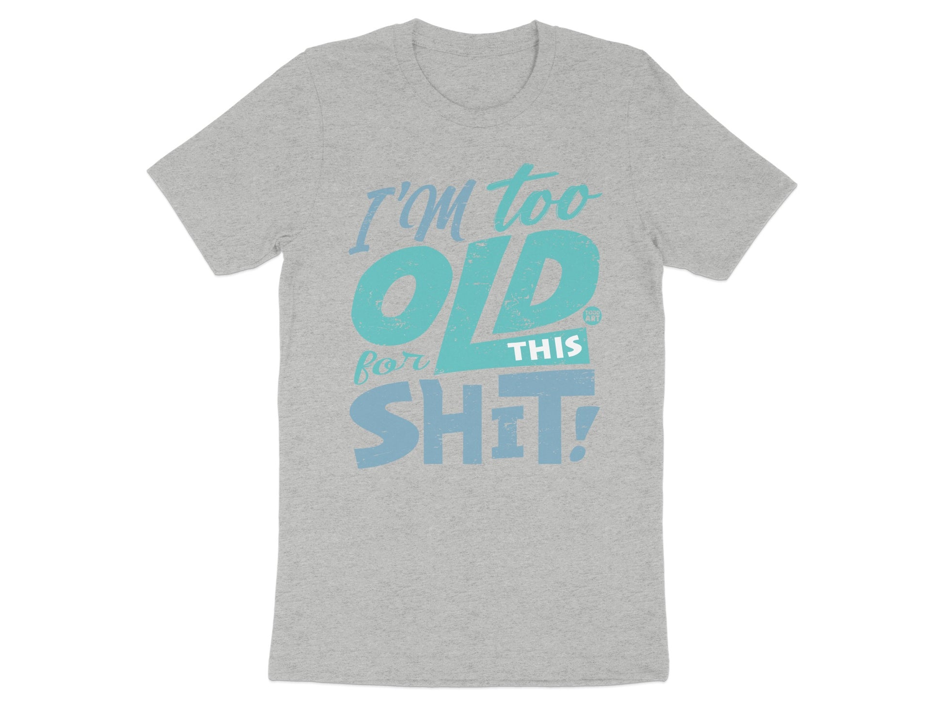 I'm Too Old for This Shit Graphic T-Shirt product type