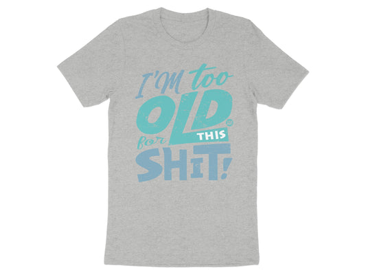 I'm Too Old for This Shit Graphic T-Shirt product type