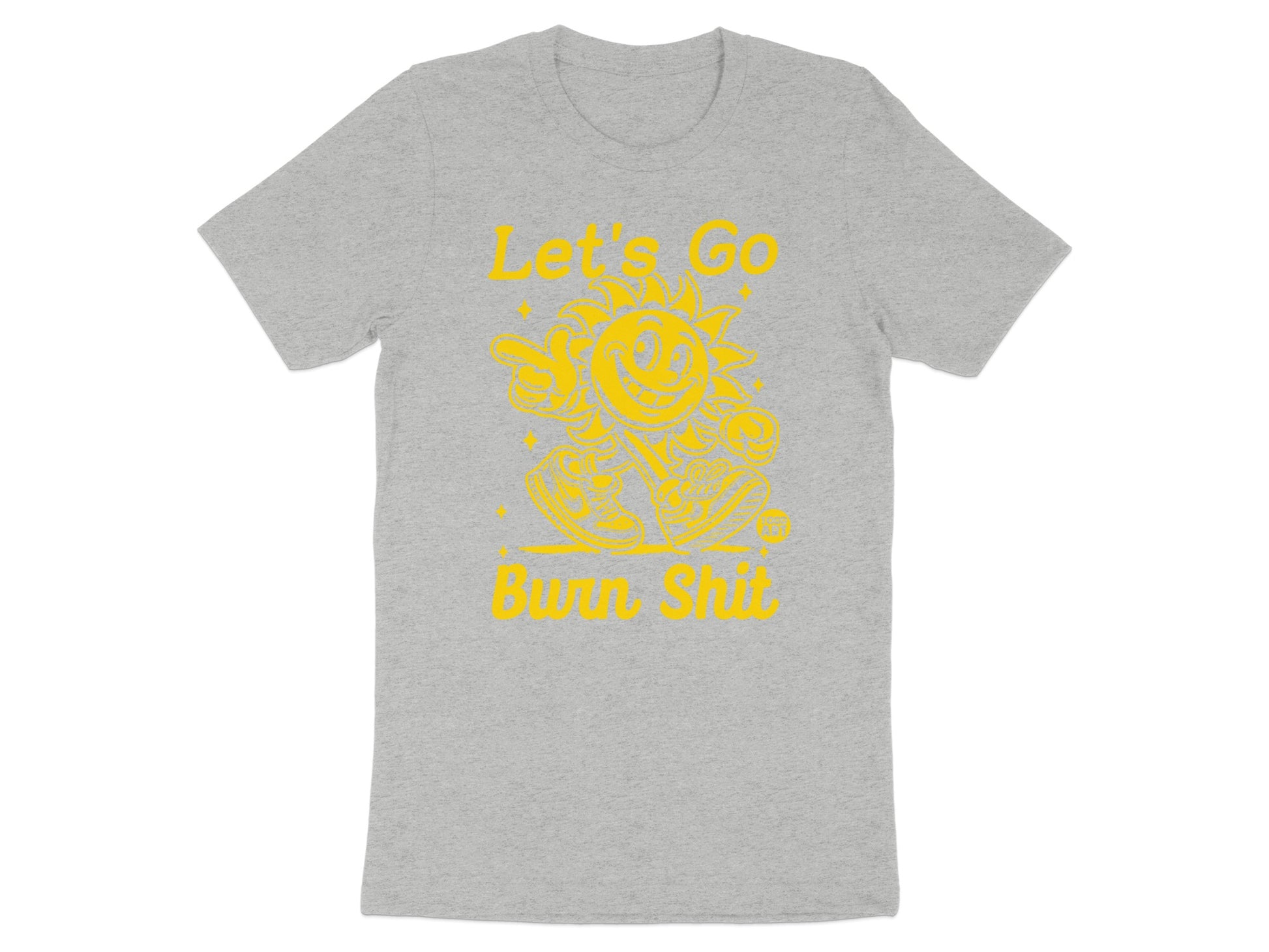 Let's Go Burn Shit Graphic Tee Product