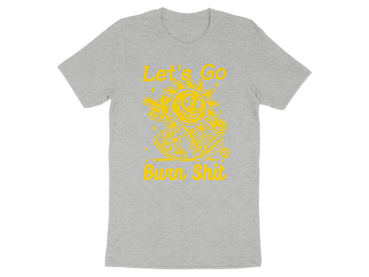 Let's Go Burn Shit Graphic Tee Product