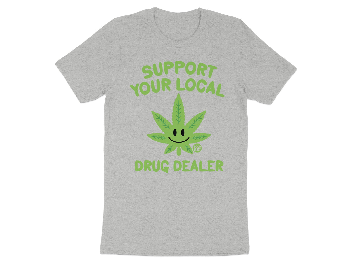 Support Your Local Drug Dealer Tshirt