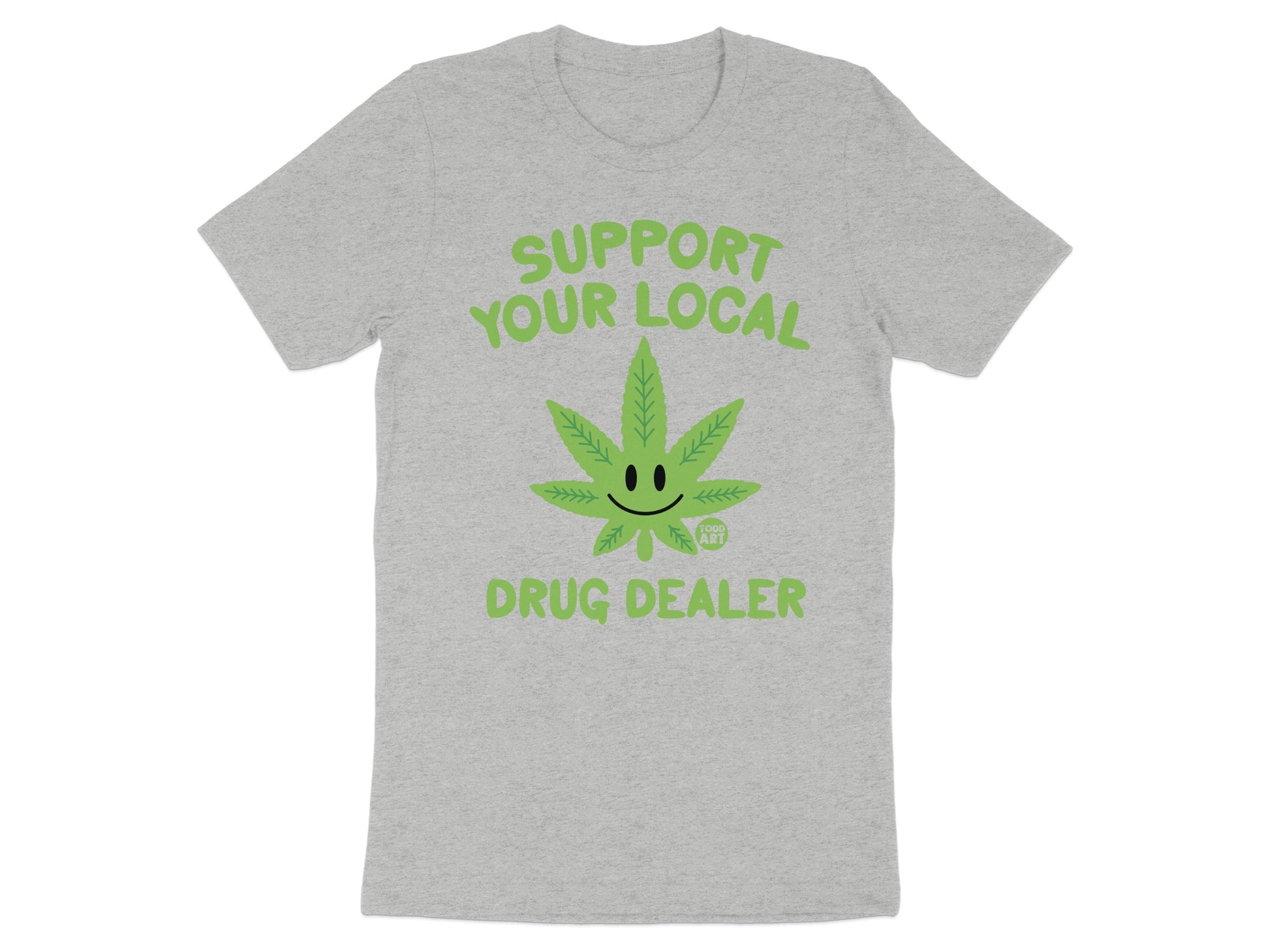 Support Your Local Drug Dealer Tshirt