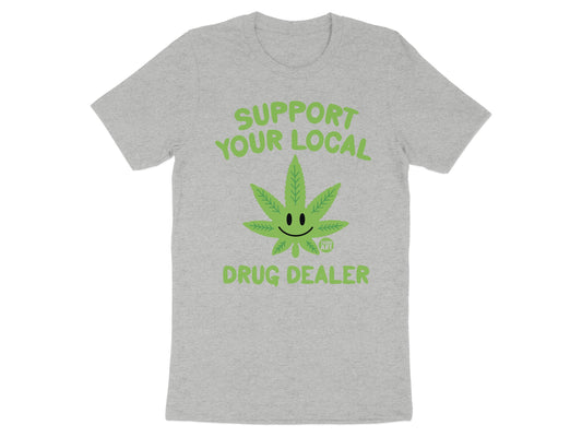 Support Your Local Drug Dealer Tshirt
