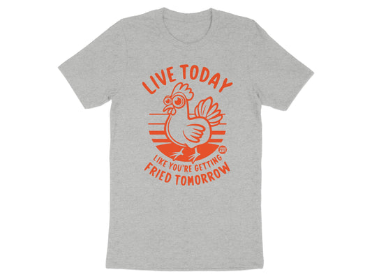 Live Today Like You're Fried Tomorrow T-shirt product