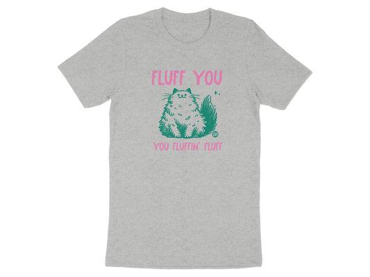 Fluff You You Fluffin Fluff Funny Shirt product