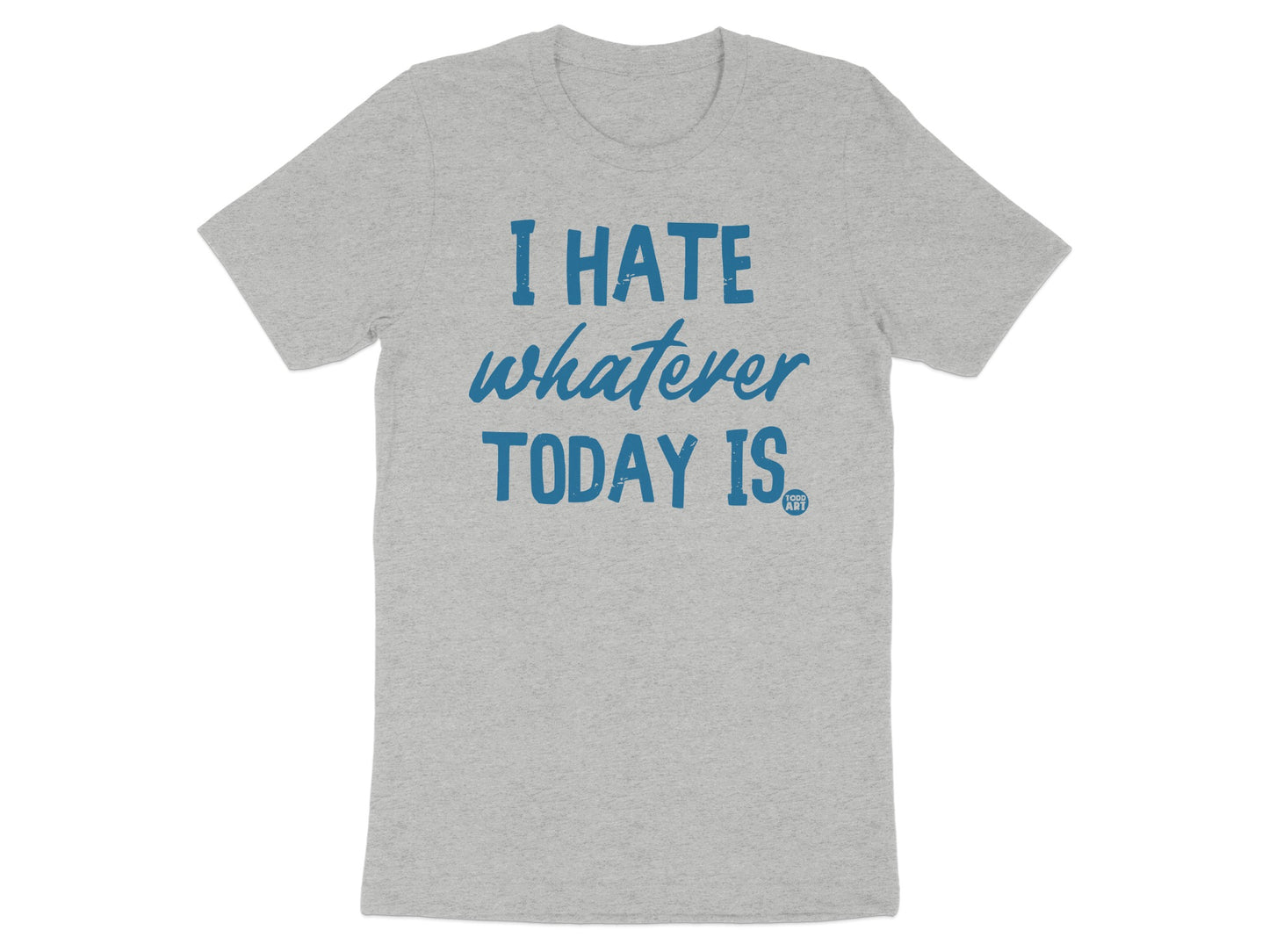 I Hate Whatever Today Is Bold Statement Shirt product