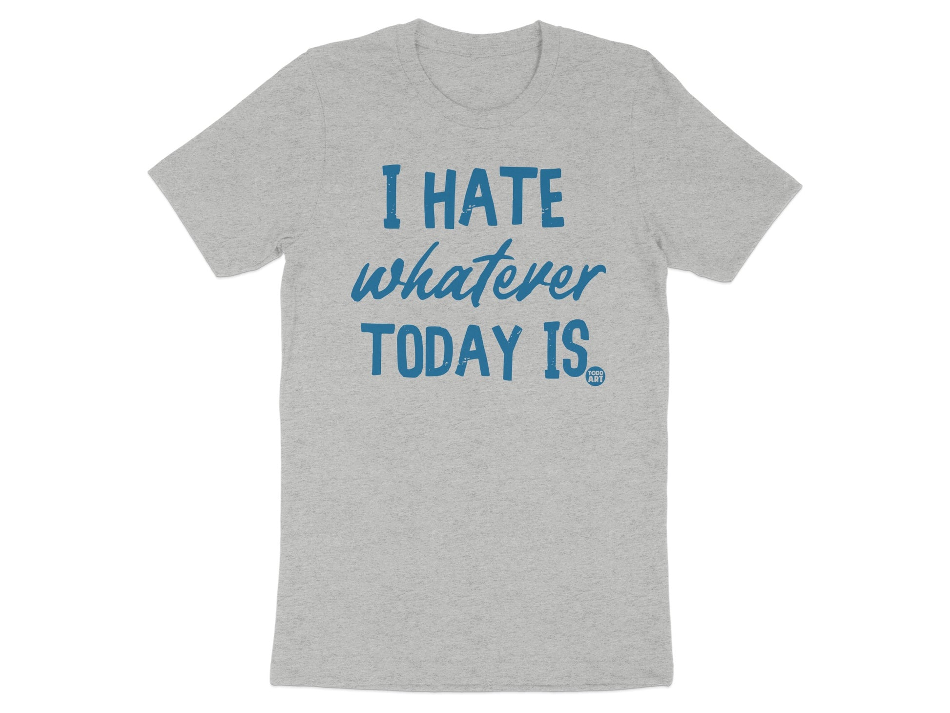 I Hate Whatever Today Is Bold Statement Shirt product