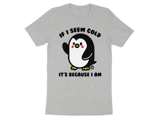 If I Seem Cold It's Because I Am T-shirt Product