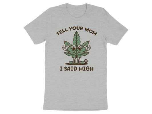 Tell Your Mom I Said High Graphic T-Shirt